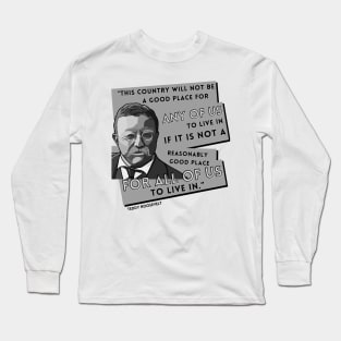 President Roosevelt Quote: "This country..." Long Sleeve T-Shirt